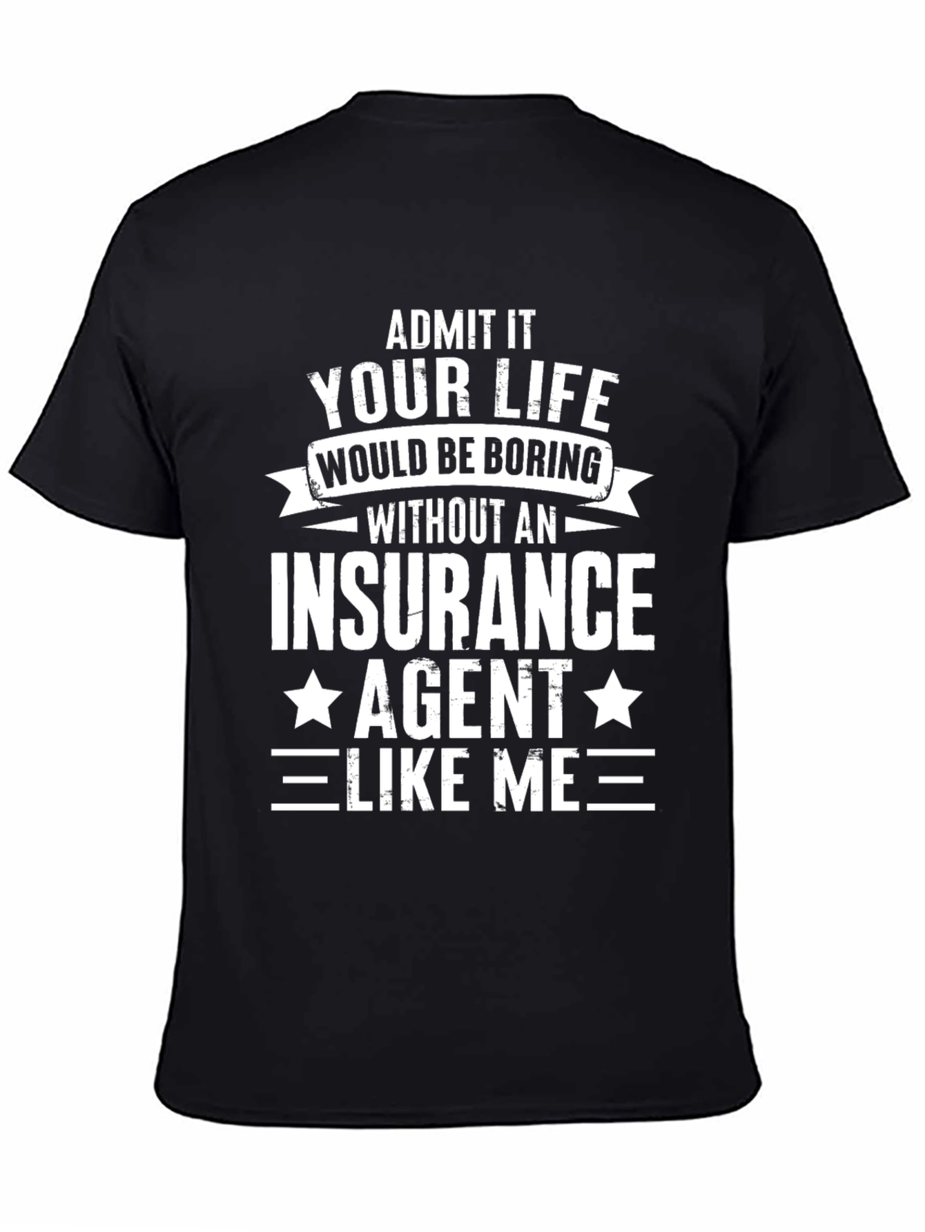 Funny Insurance Agent T-Shirt - Admit It!