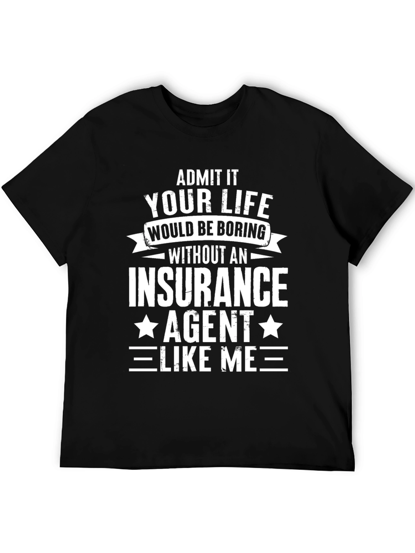 Funny Insurance Agent T-Shirt - Admit It!