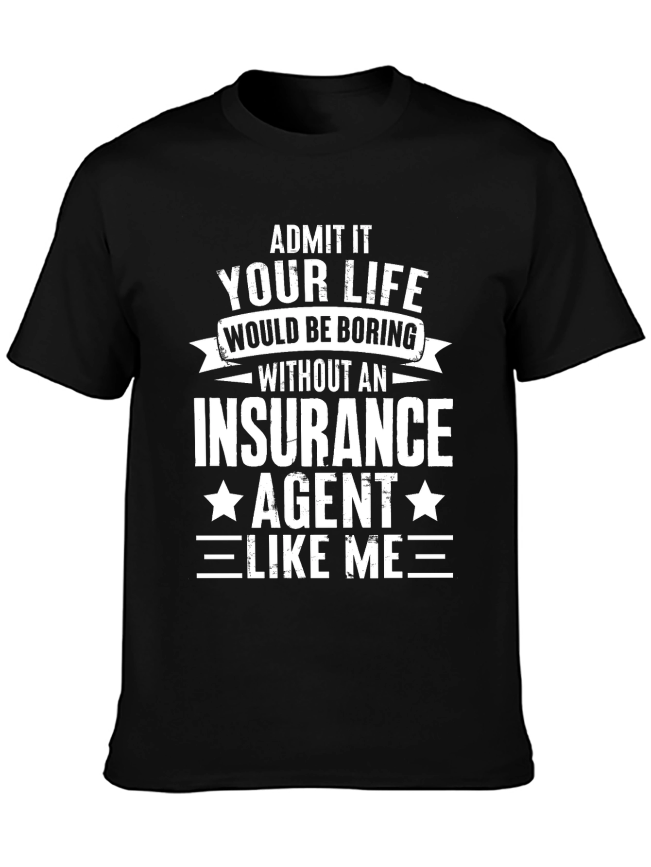 Funny Insurance Agent T-Shirt - Admit It!