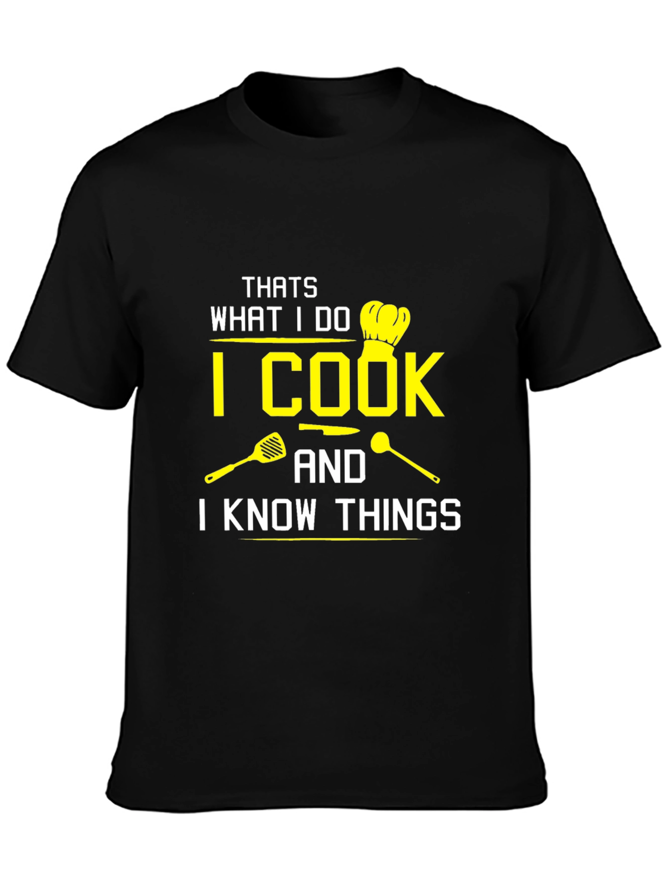 I Cook And I Know Things Black T-Shirt