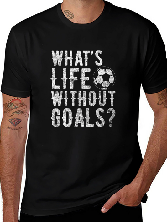 Whats Life Without Goals? T-Shirt