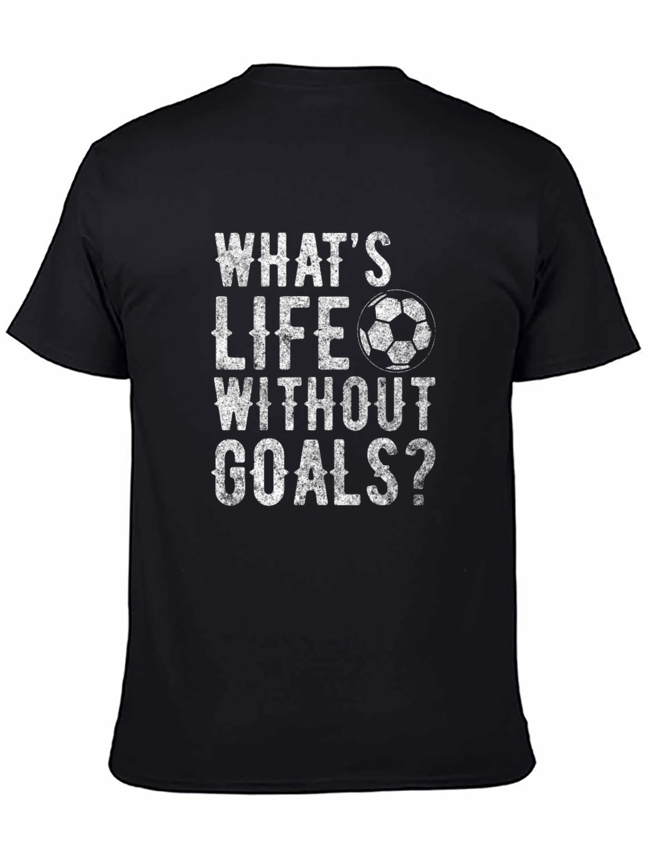 Whats Life Without Goals? T-Shirt