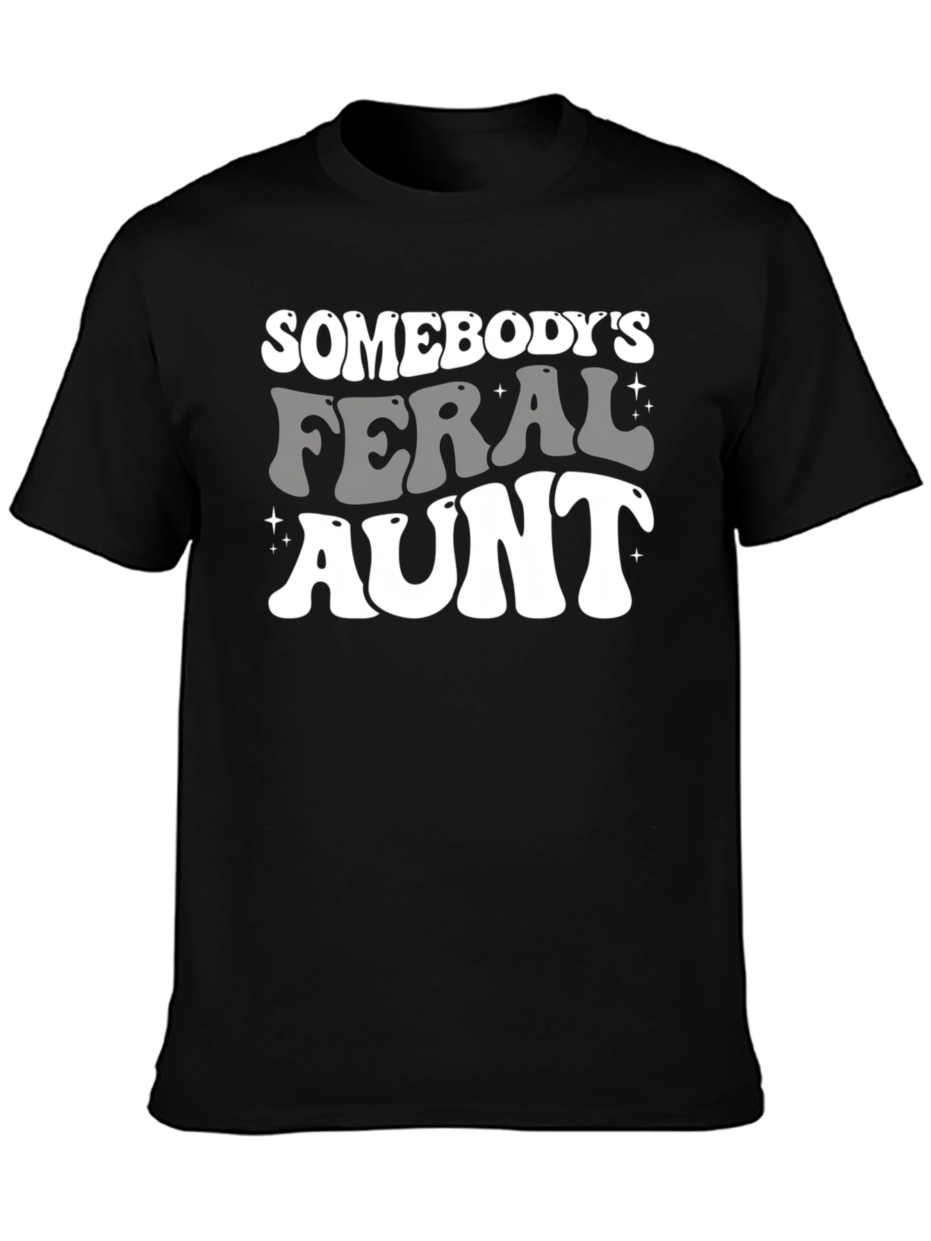 Somebodys Feral Aunt Graphic Tee - Fun Novelty Shirt