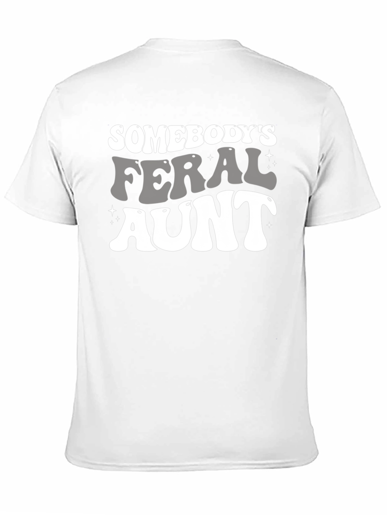 Somebodys Feral Aunt Graphic Tee - Fun Novelty Shirt