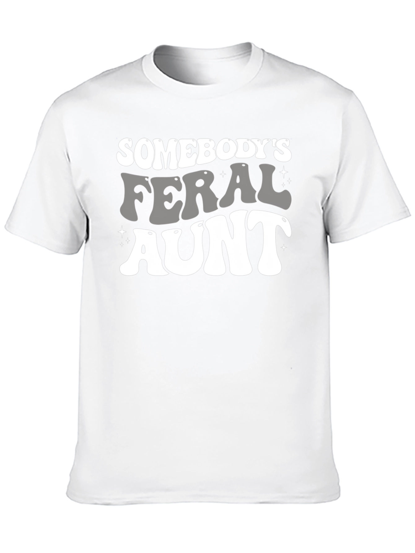 Somebodys Feral Aunt Graphic Tee - Fun Novelty Shirt