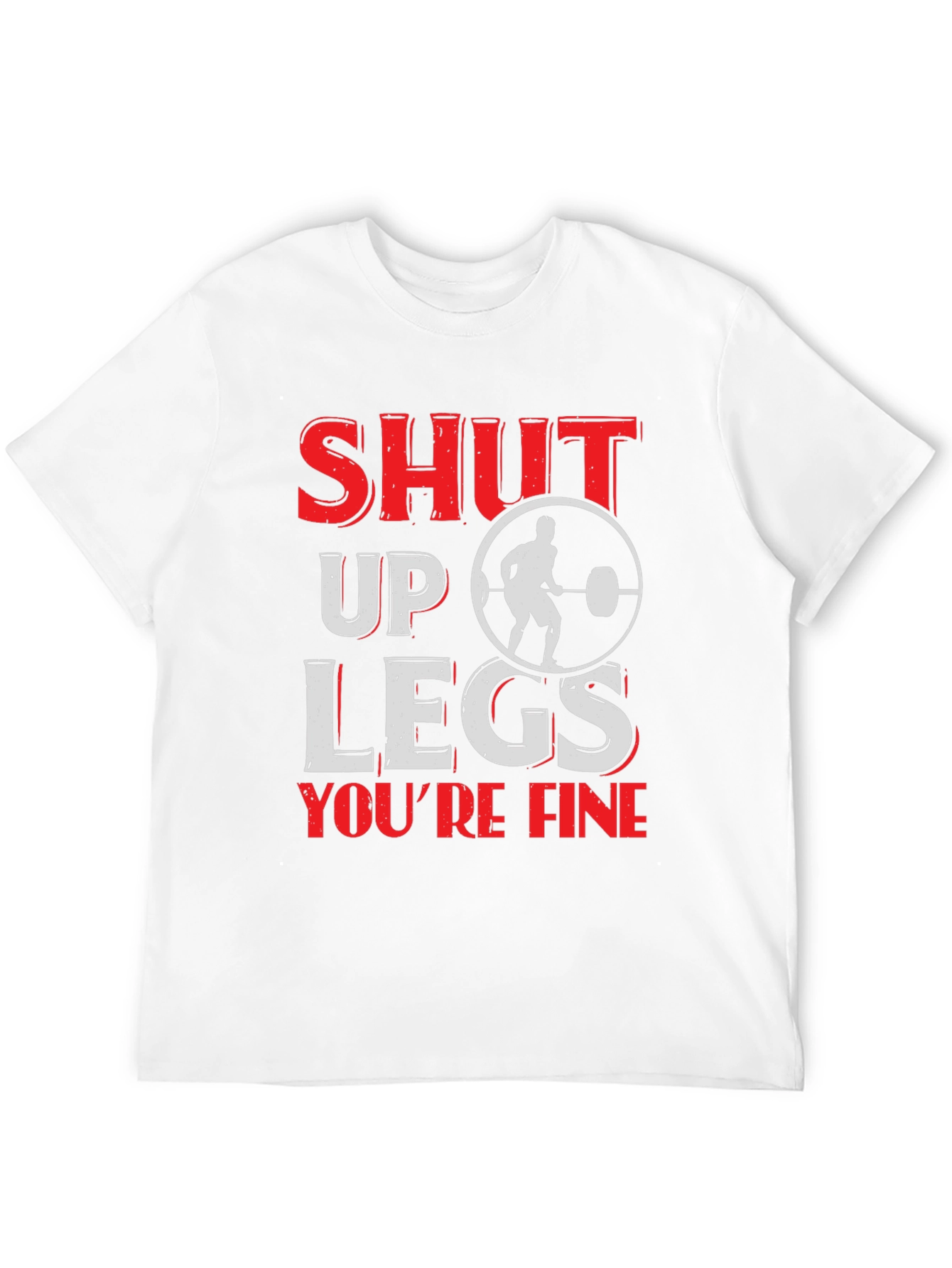 Shut Up Legs Mens Fitness T-Shirt