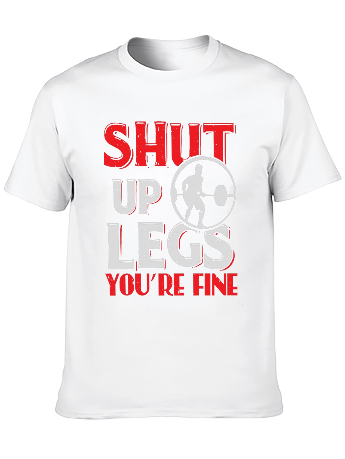 Shut Up Legs Mens Fitness T-Shirt