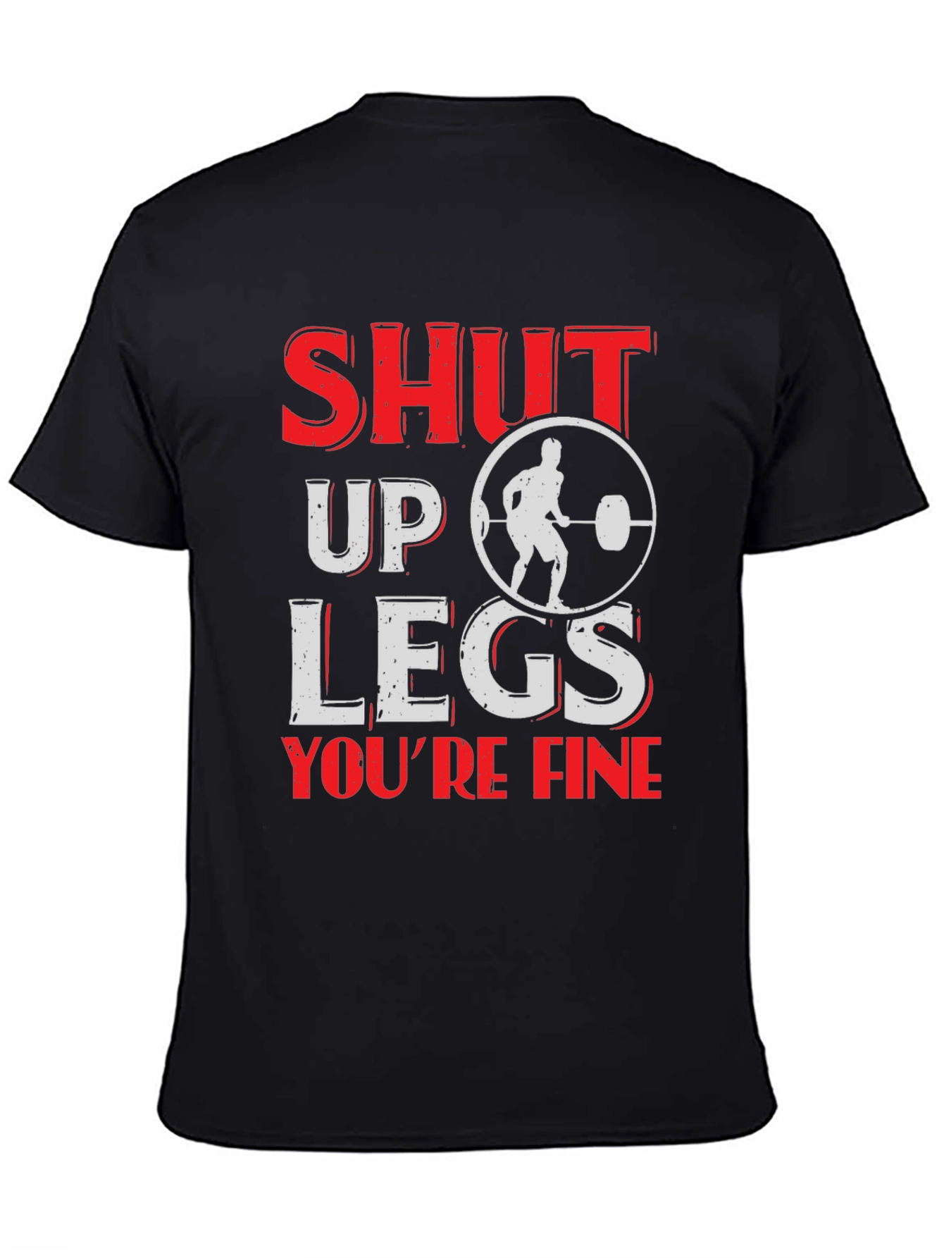 Shut Up Legs Mens Fitness T-Shirt