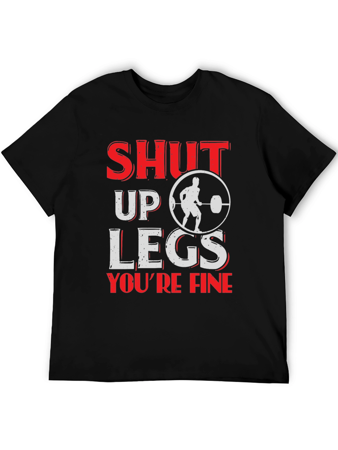 Shut Up Legs Mens Fitness T-Shirt