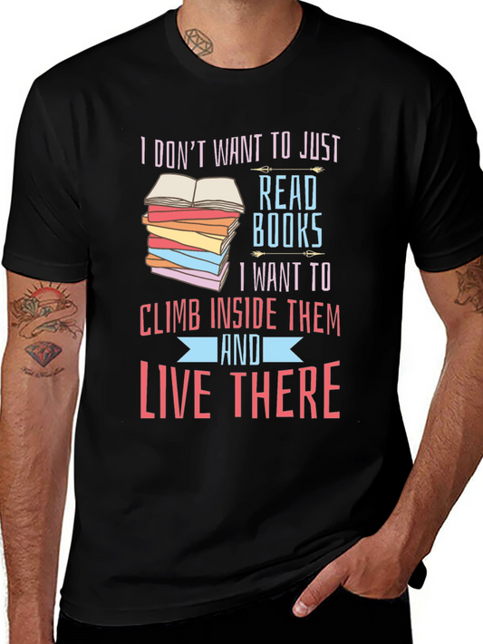 Read Books T-Shirt | I Dont Want To Just Read Books