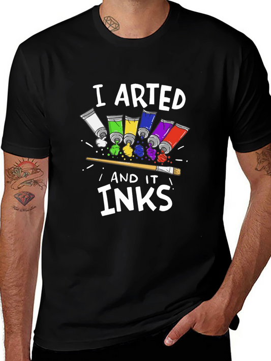 I Arted and it Inks T-Shirt