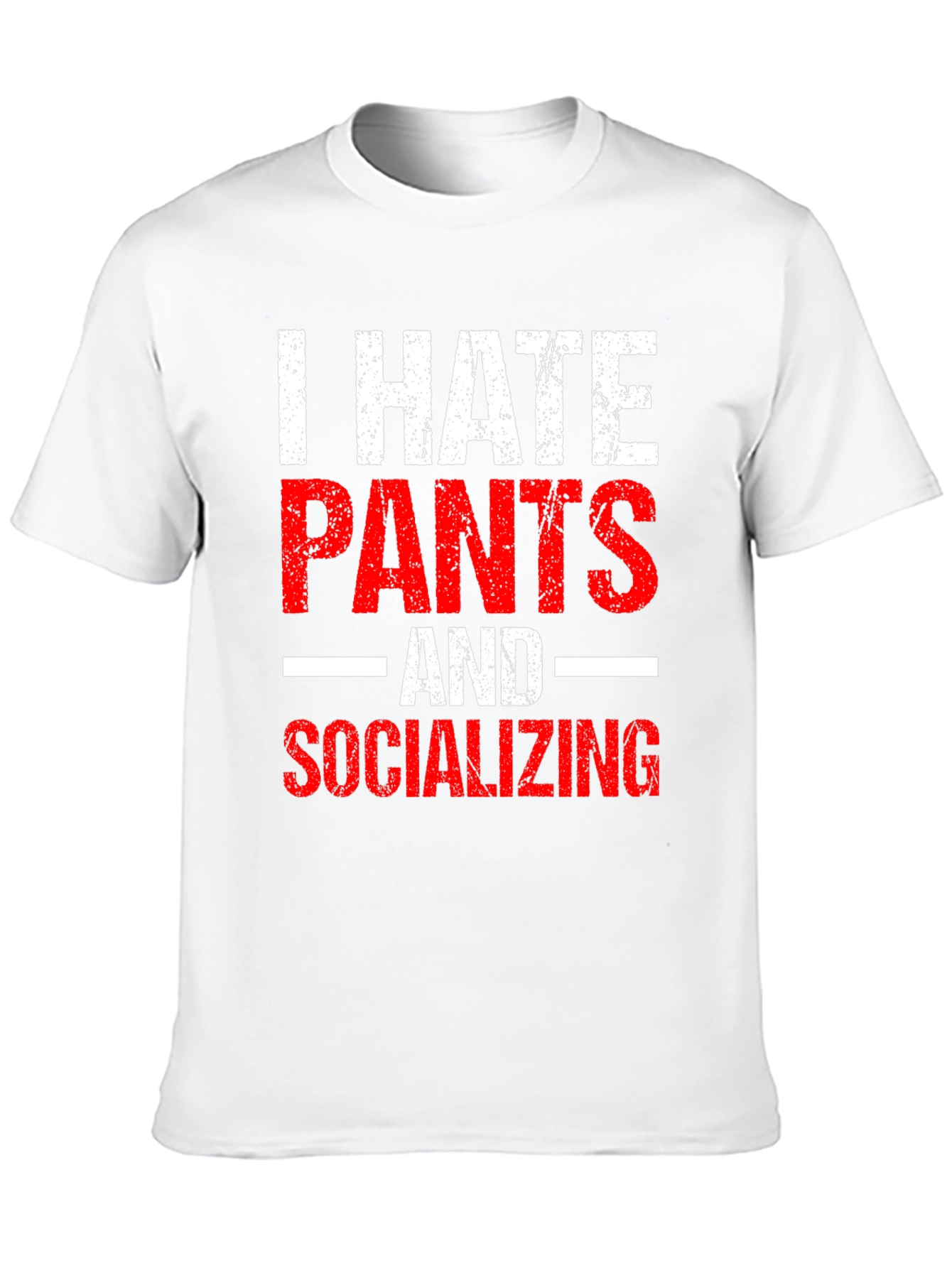 I Hate Pants and Socializing Funny Graphic Tee