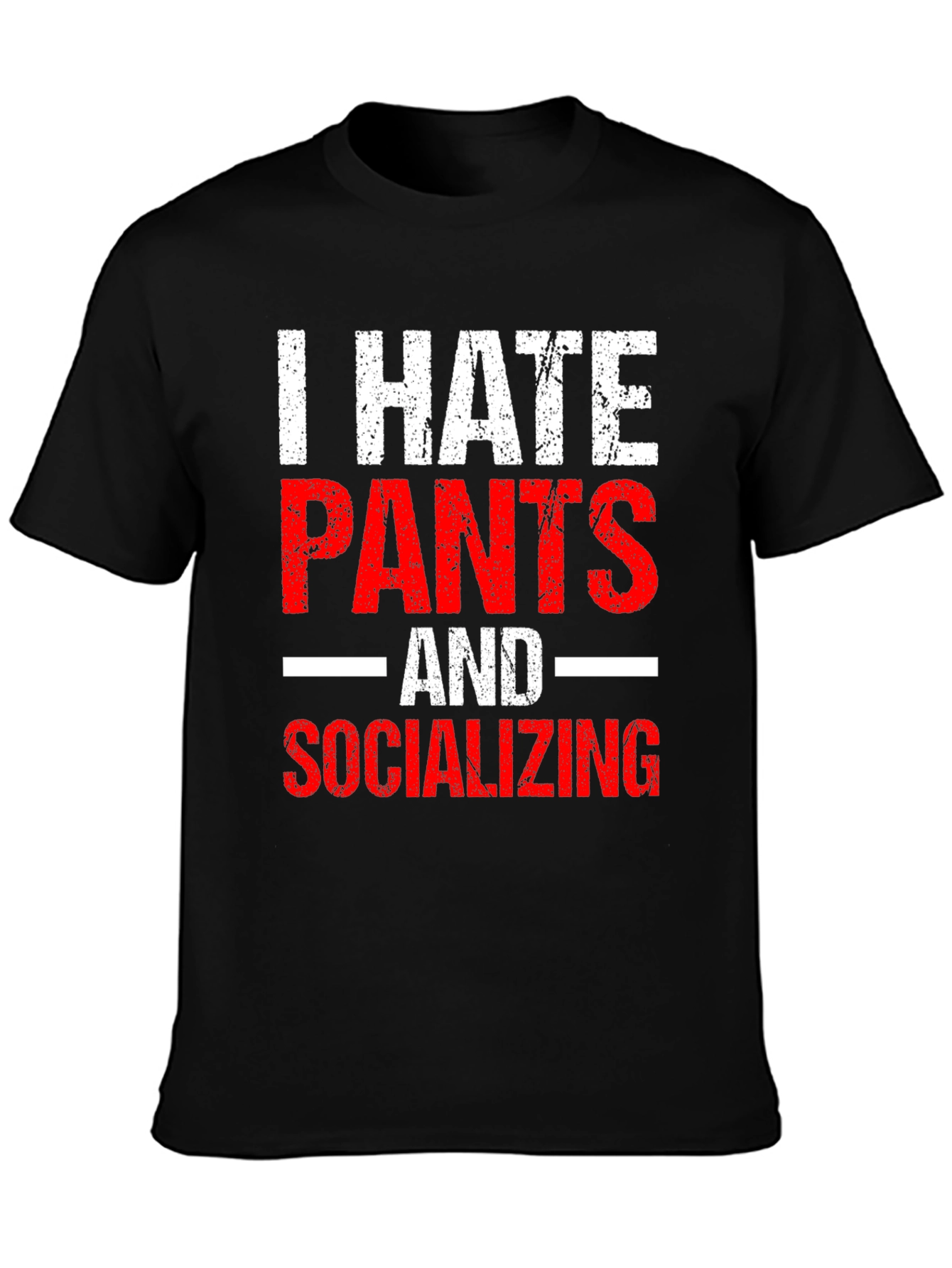 I Hate Pants and Socializing Funny Graphic Tee
