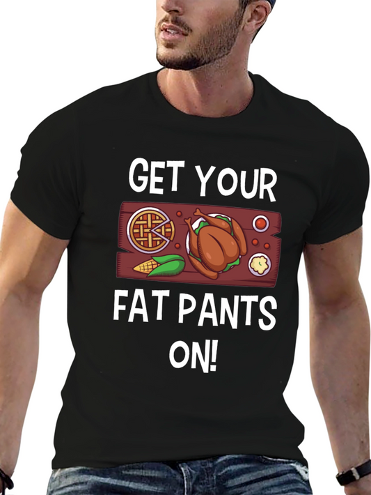 Get Your Fat Pants On Thanksgiving T-Shirt