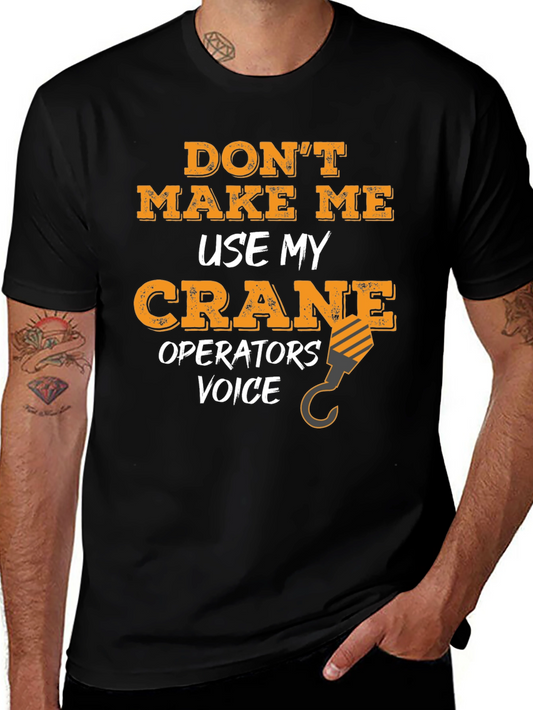 Crane Operator T-Shirt - Dont Make Me Use My Voice