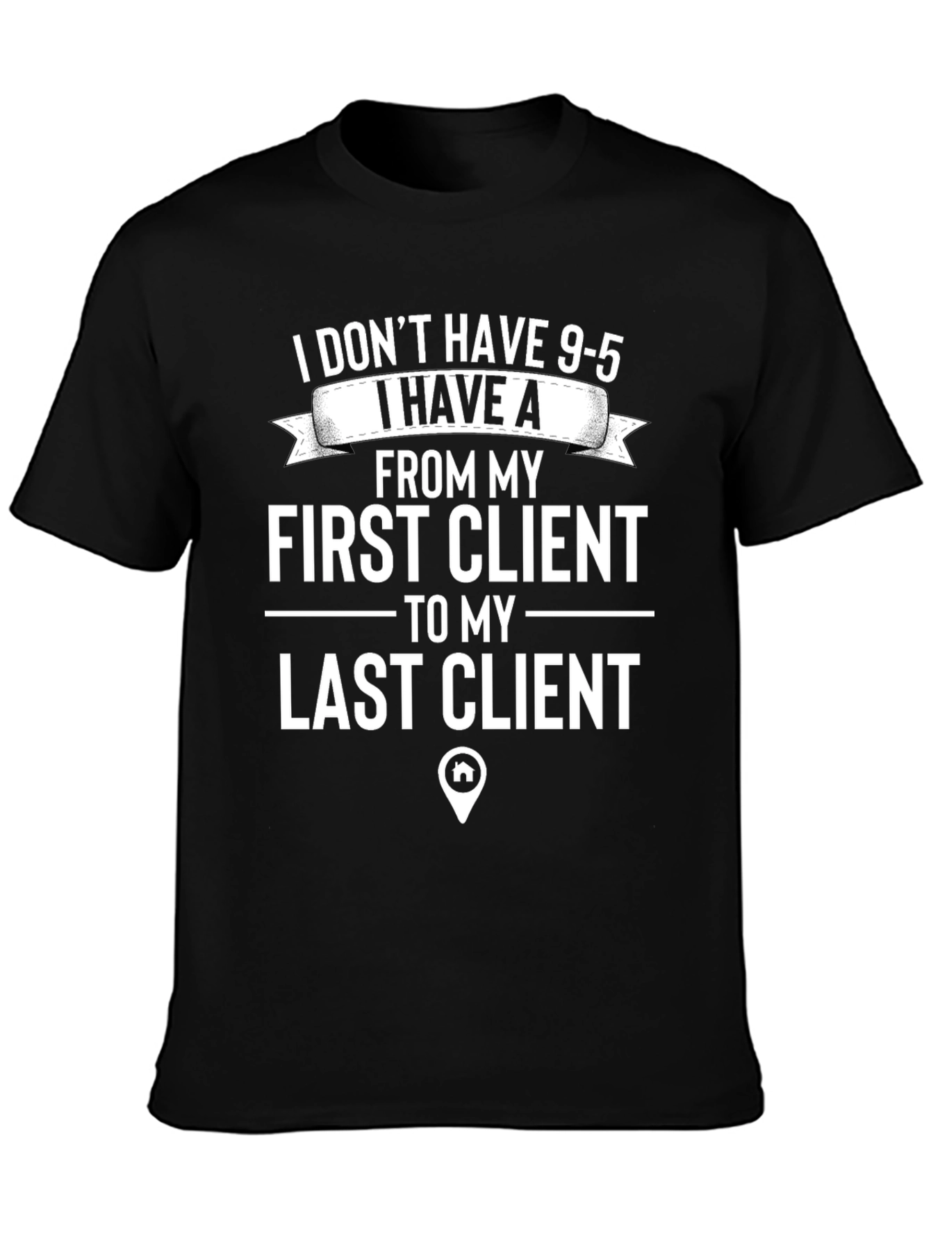 Realtor T-Shirt: First Client to Last Client