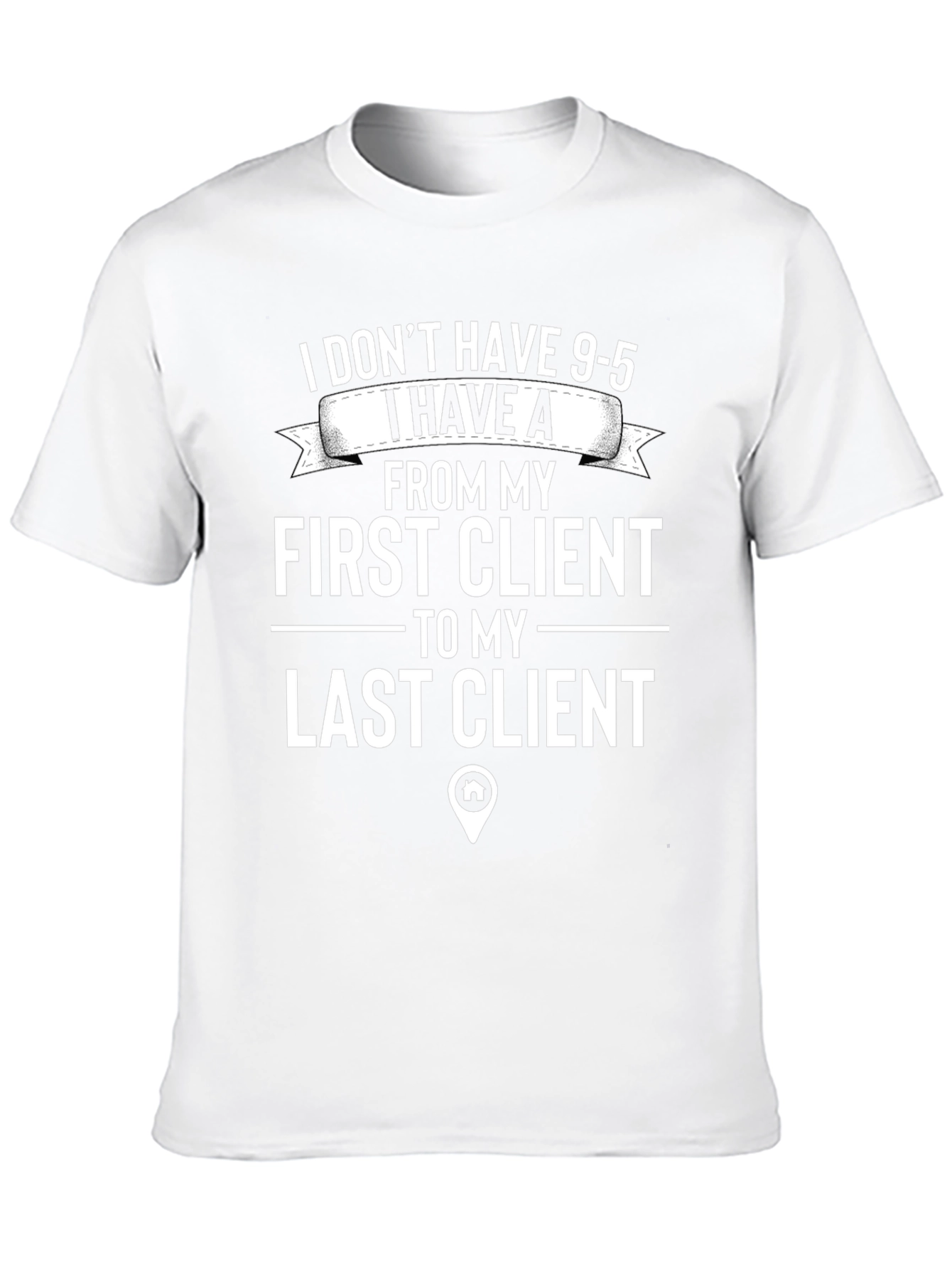 Realtor T-Shirt: First Client to Last Client