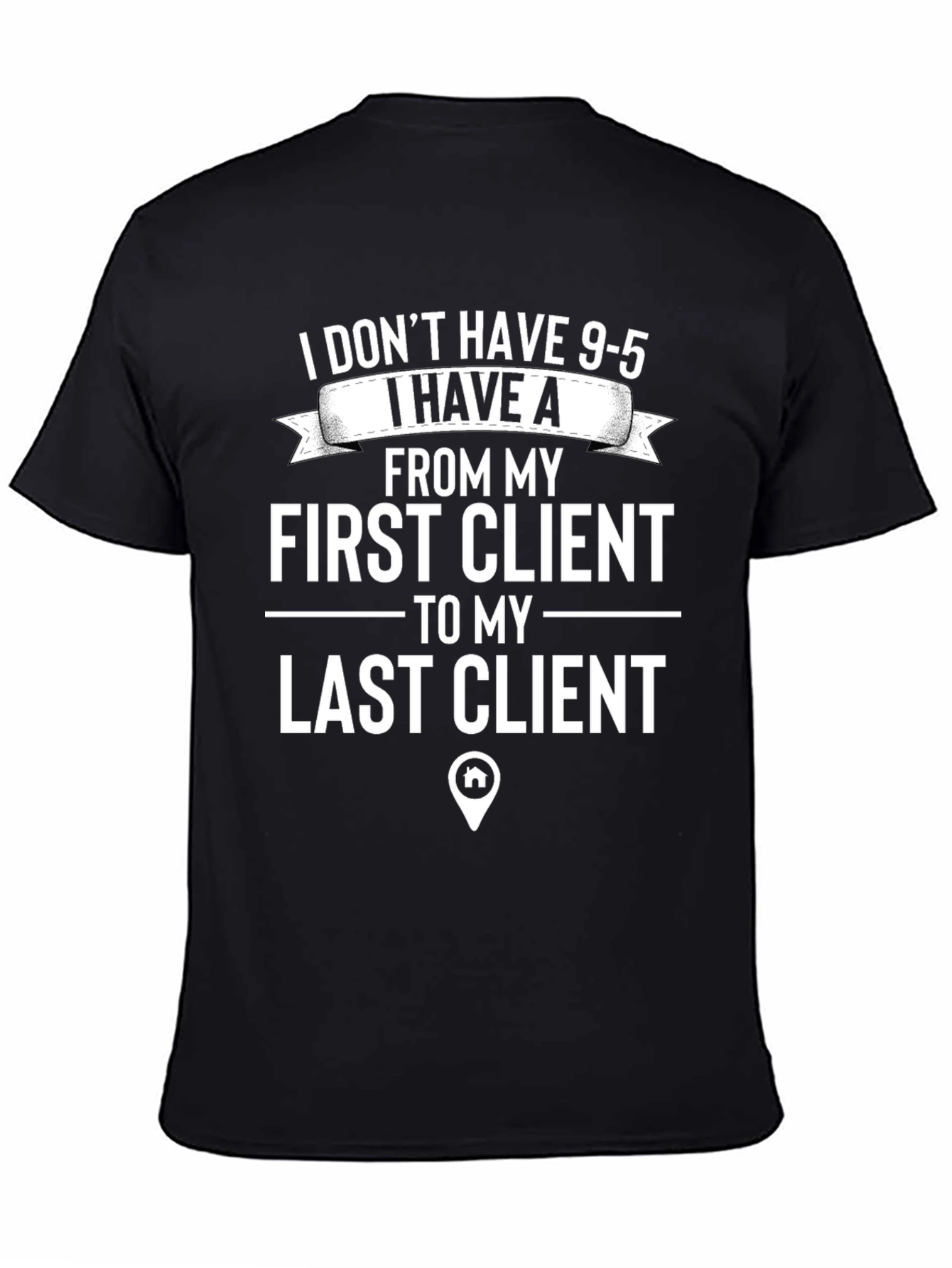 Realtor T-Shirt: First Client to Last Client