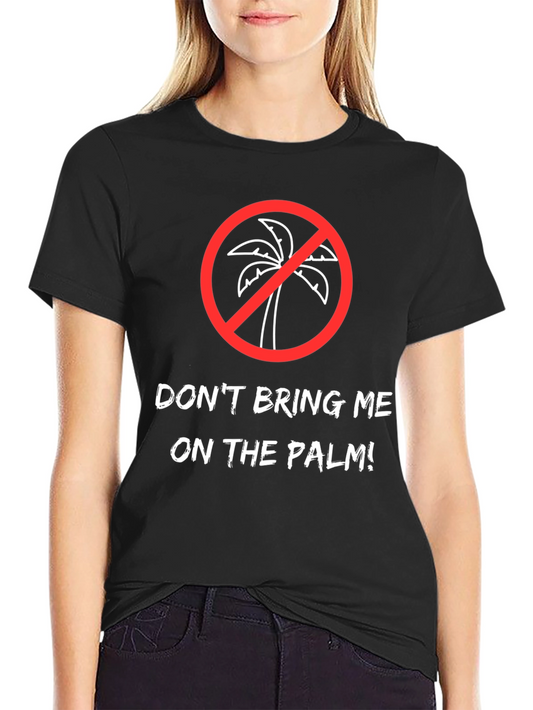 Dont Bring Me on the Palm! Graphic Tee