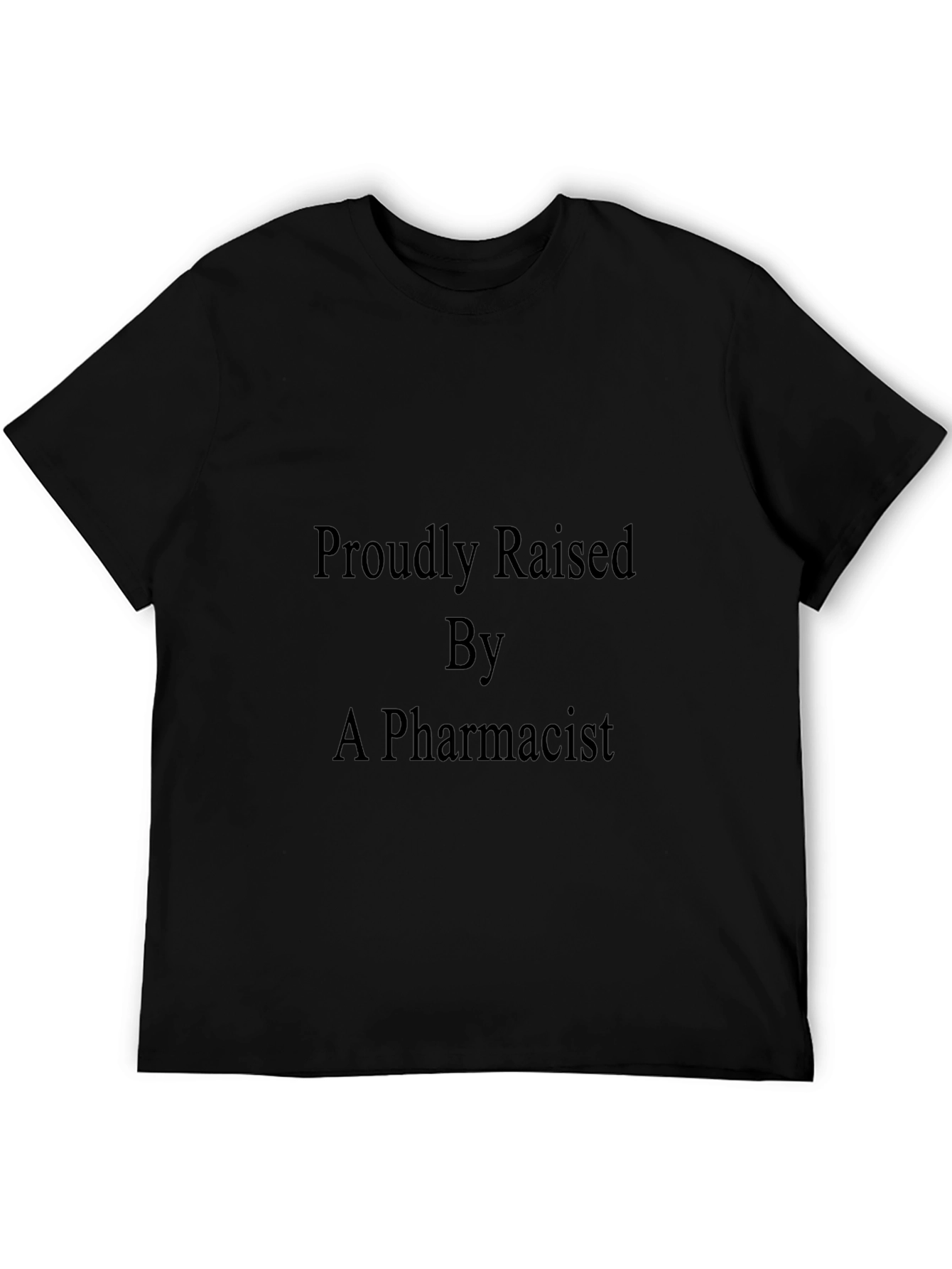 Proudly Raised By A Pharmacist Black T-Shirt