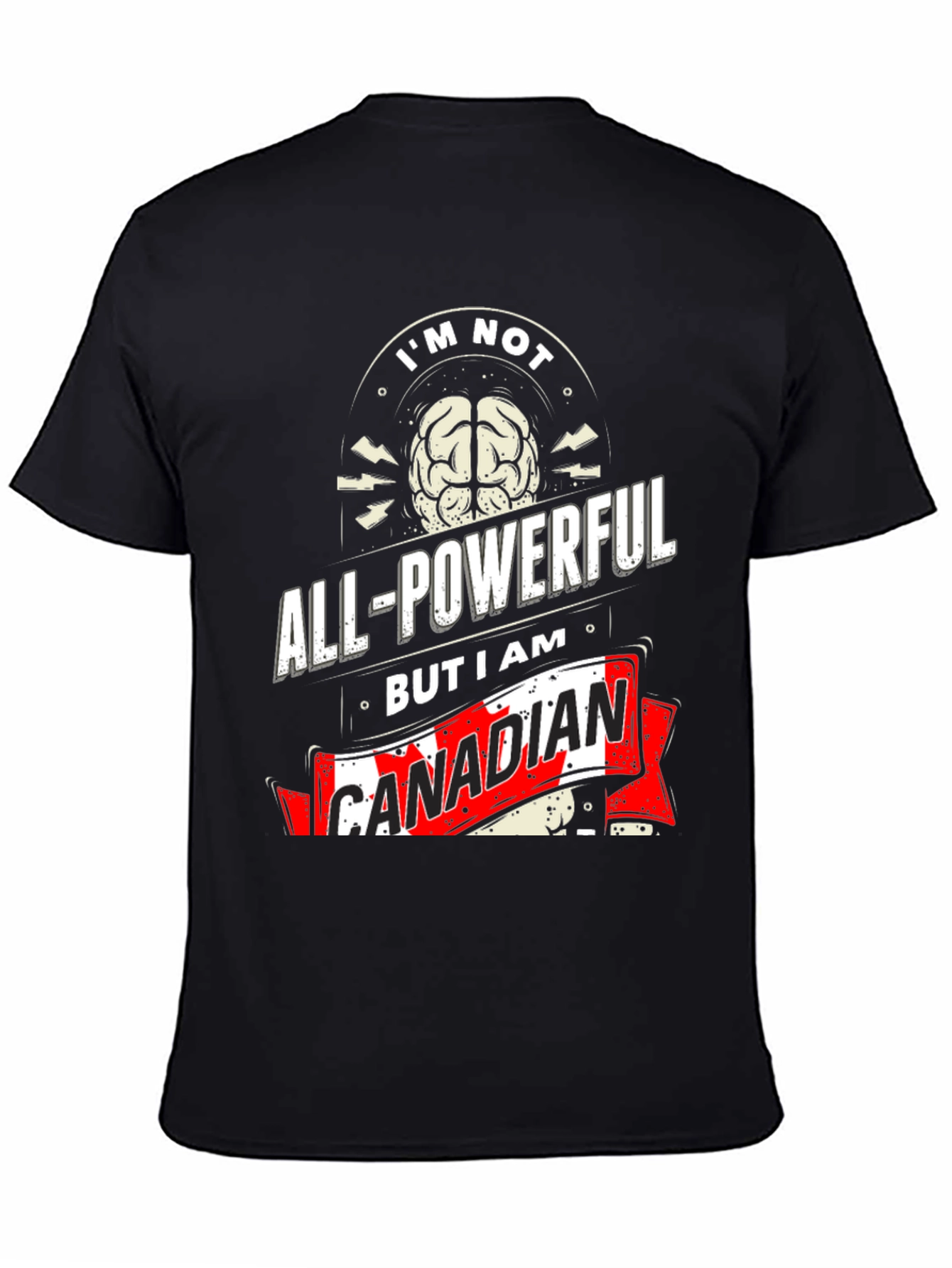 Funny Canadian T-Shirt: Im Not All-Powerful