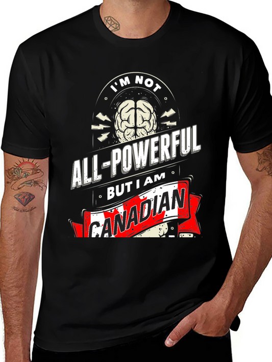 Funny Canadian T-Shirt: Im Not All-Powerful