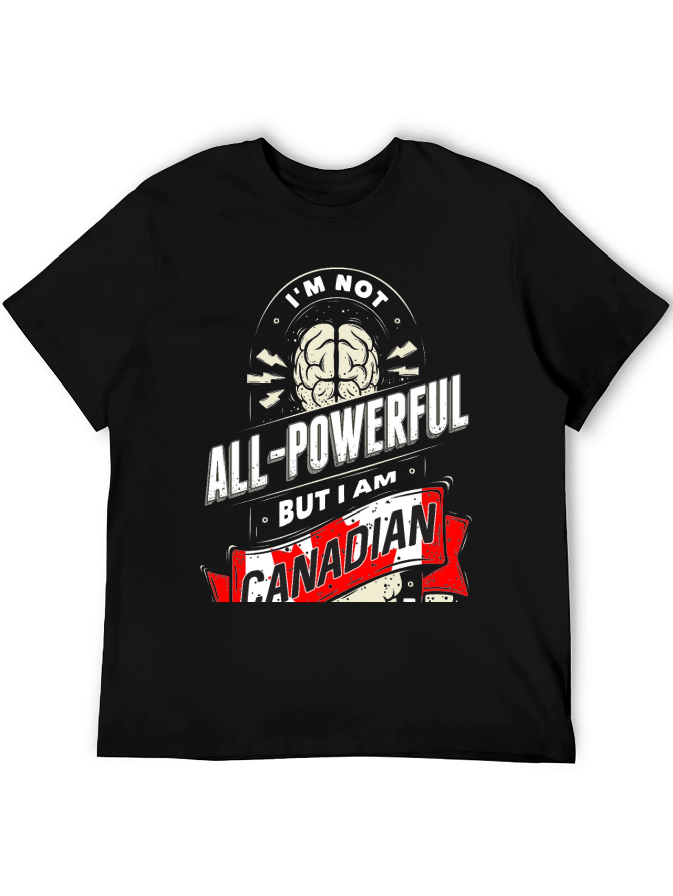 Funny Canadian T-Shirt: Im Not All-Powerful