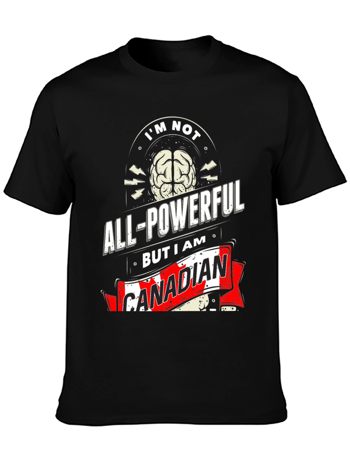 Funny Canadian T-Shirt: Im Not All-Powerful