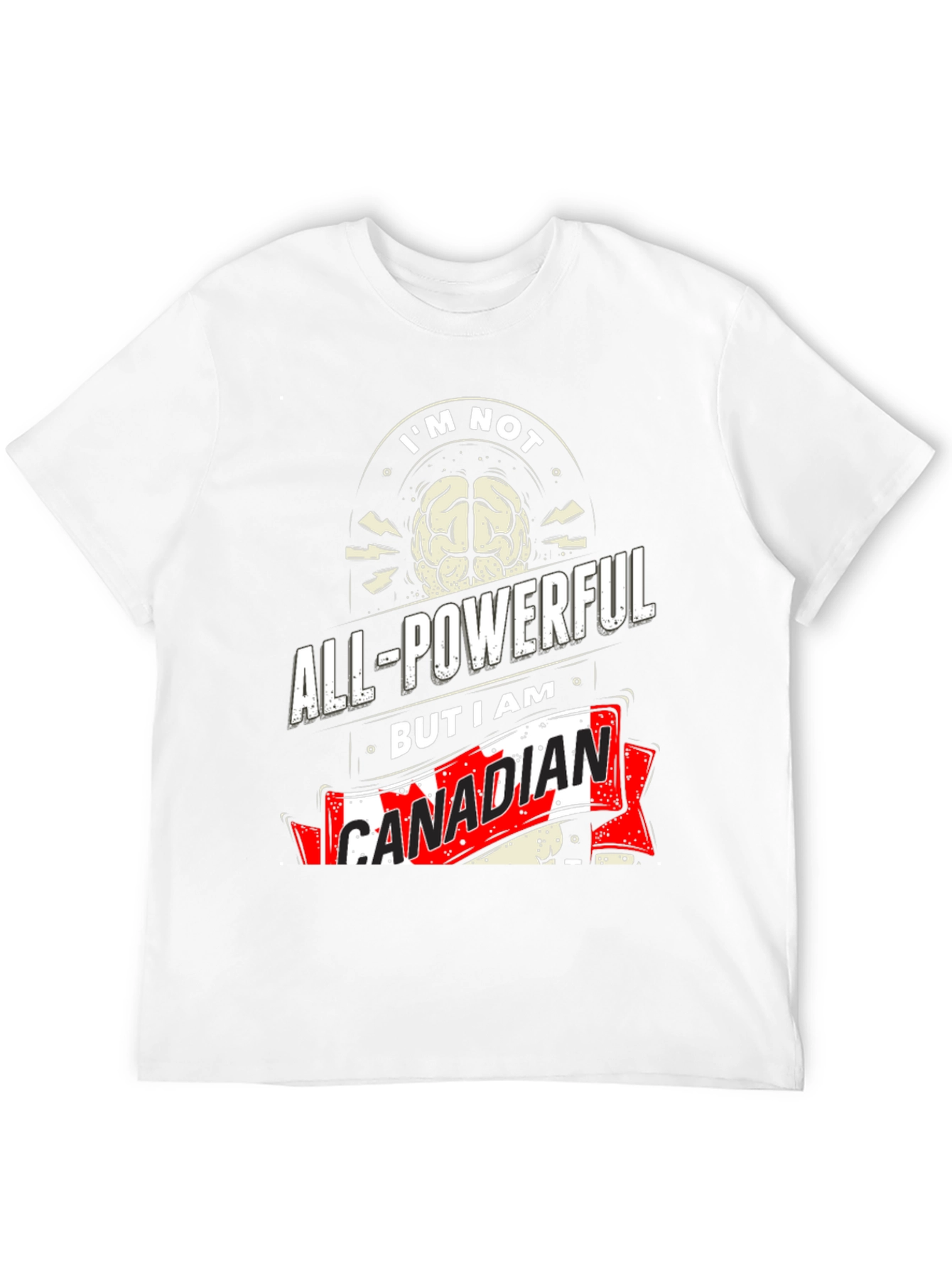 Funny Canadian T-Shirt: Im Not All-Powerful