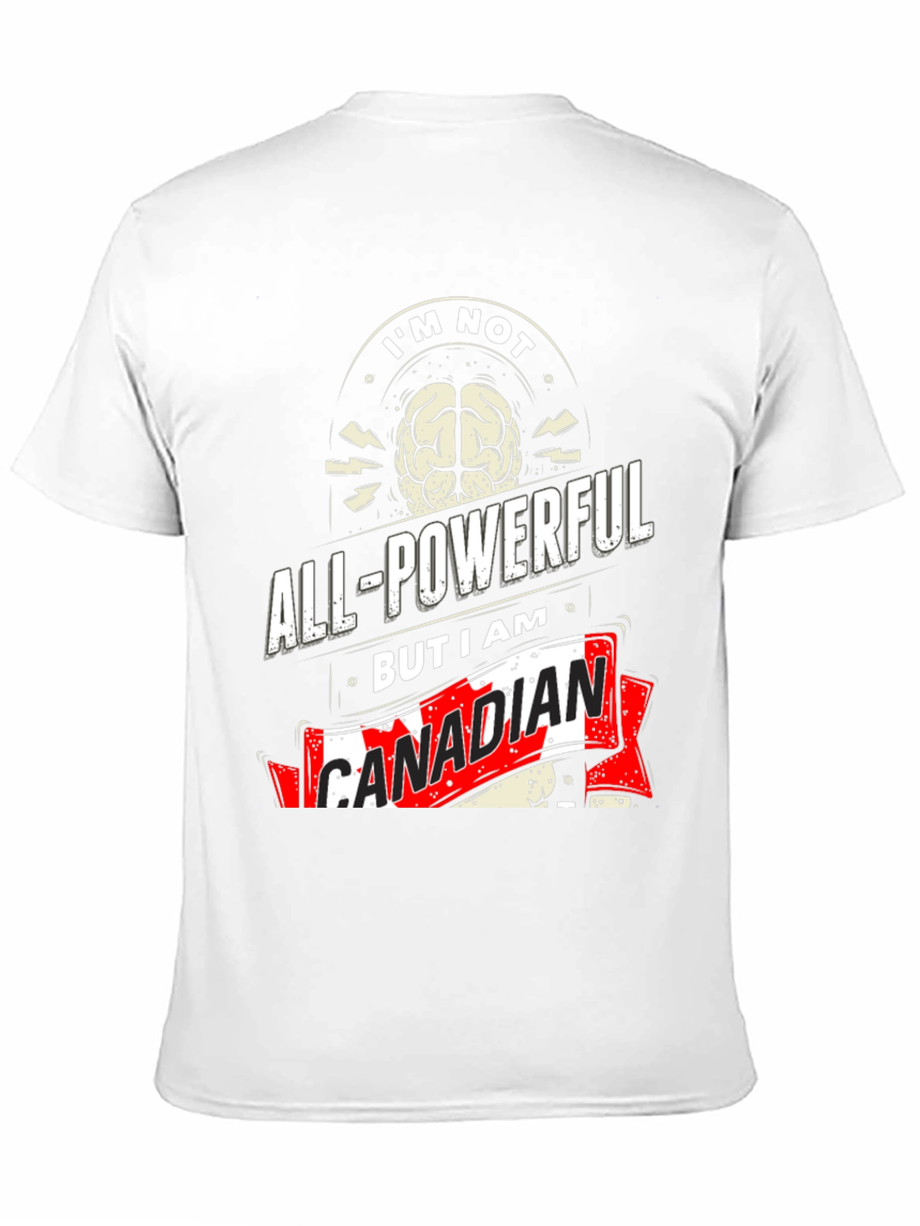 Funny Canadian T-Shirt: Im Not All-Powerful