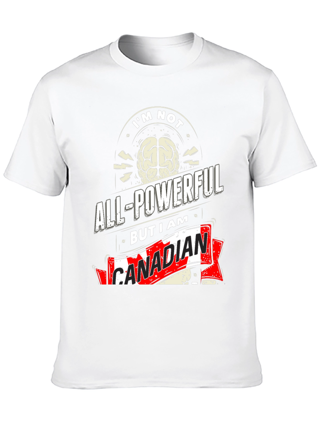 Funny Canadian T-Shirt: Im Not All-Powerful