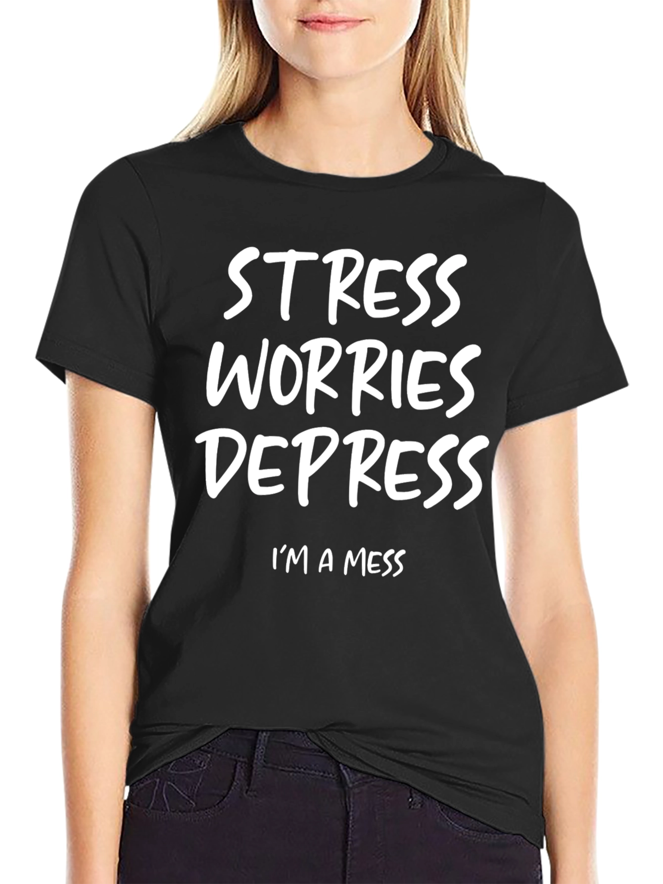 Stress Worries Depress Im a Mess T-Shirt