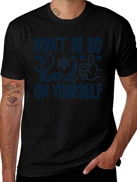 Inspirational Graphic T-Shirt: Dont Be So Hard on Yourself