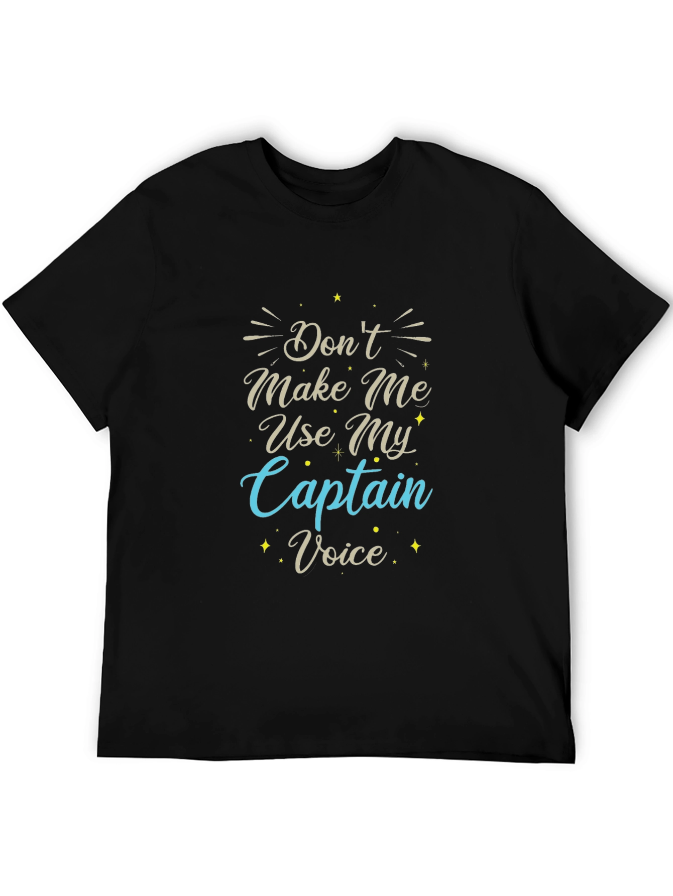 Dont Make Me Use My Captain Voice T-Shirt