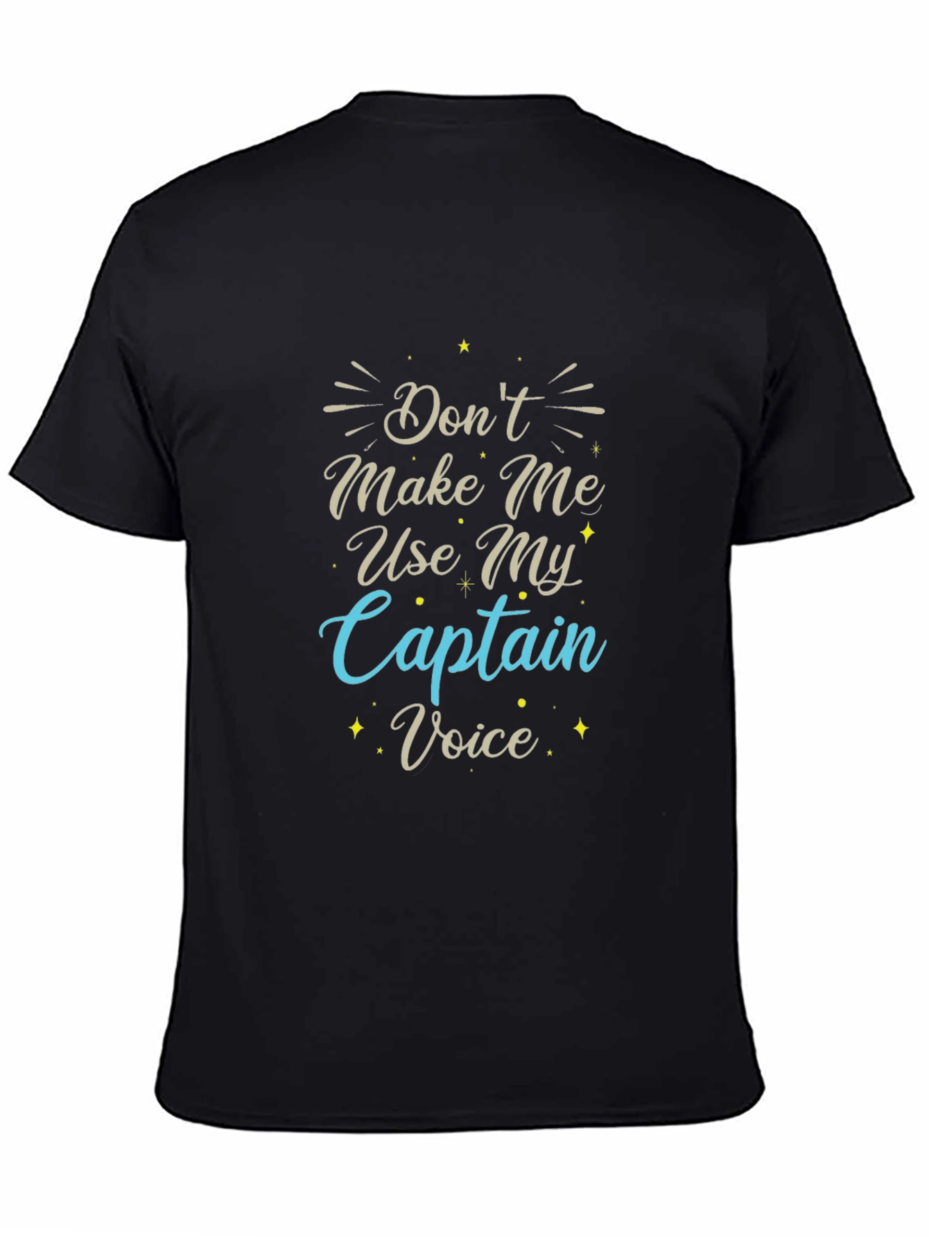 Dont Make Me Use My Captain Voice T-Shirt