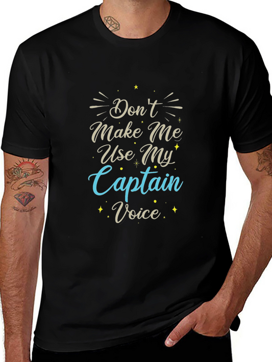 Dont Make Me Use My Captain Voice T-Shirt