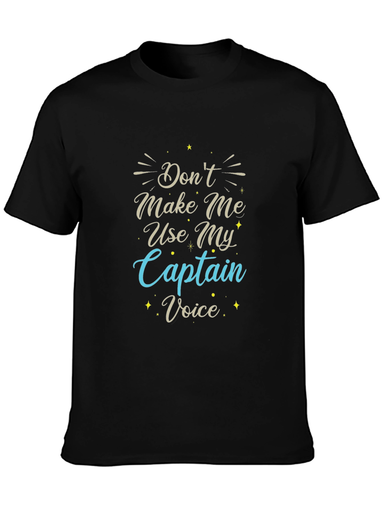 Dont Make Me Use My Captain Voice T-Shirt