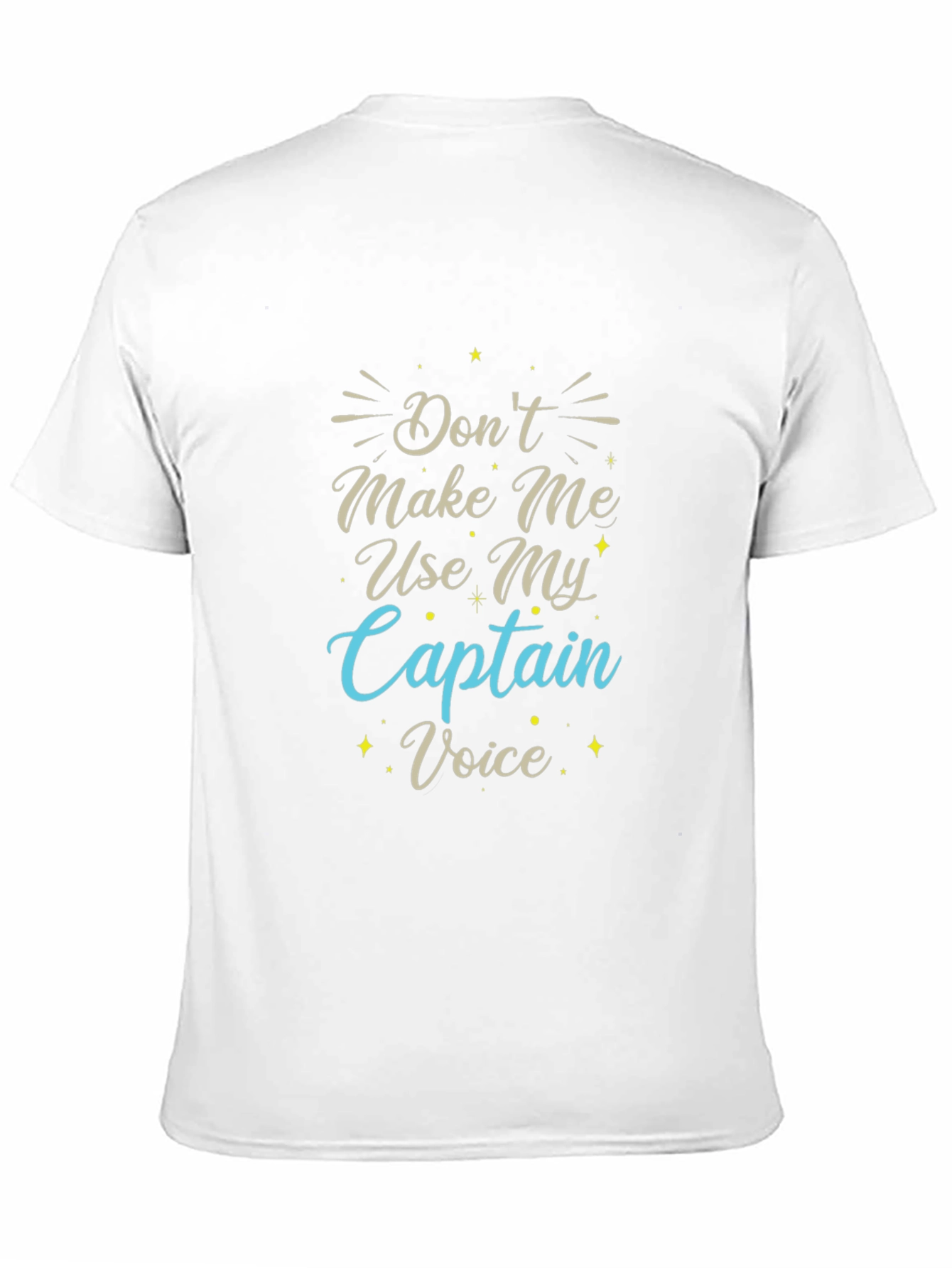 Dont Make Me Use My Captain Voice T-Shirt