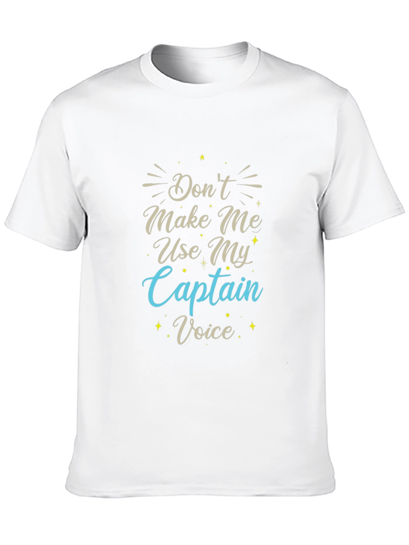 Dont Make Me Use My Captain Voice T-Shirt