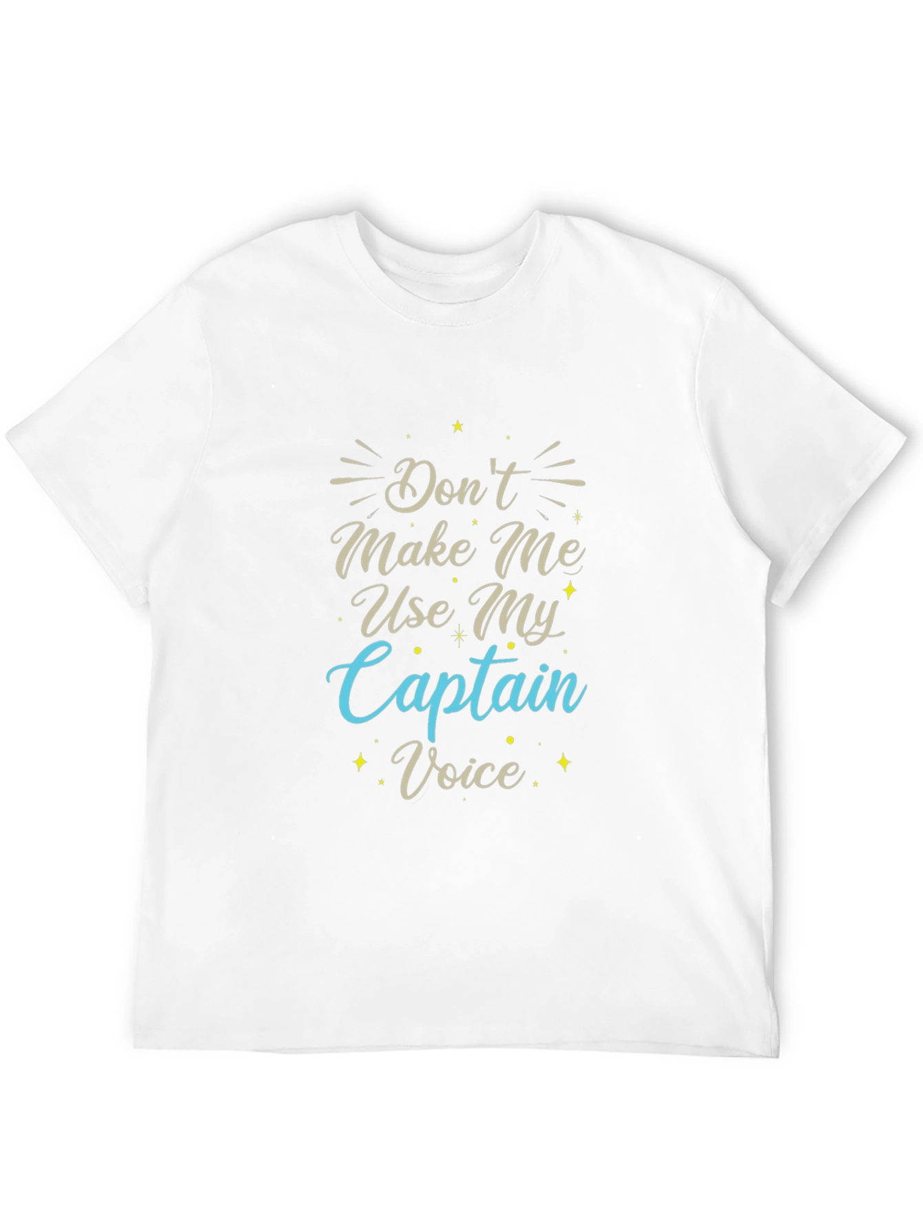 Dont Make Me Use My Captain Voice T-Shirt