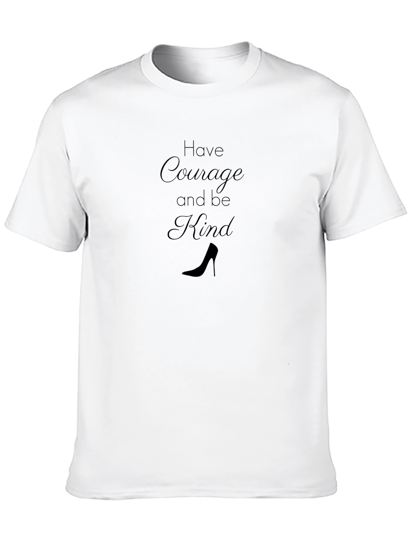 Courage and Kindness T-Shirt - High Heel