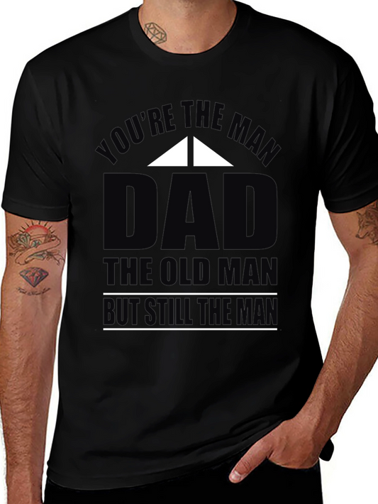 Funny Dad T-Shirt - Youre The Man Dad Old Man Still The Man