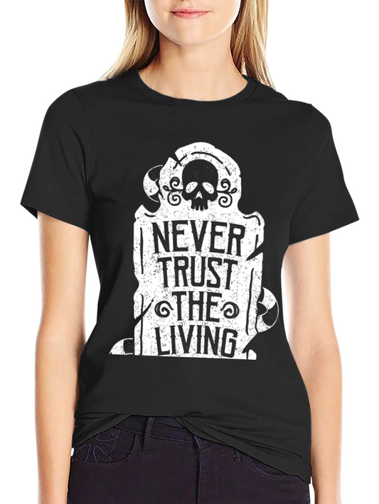 Never Trust The Living T-Shirt