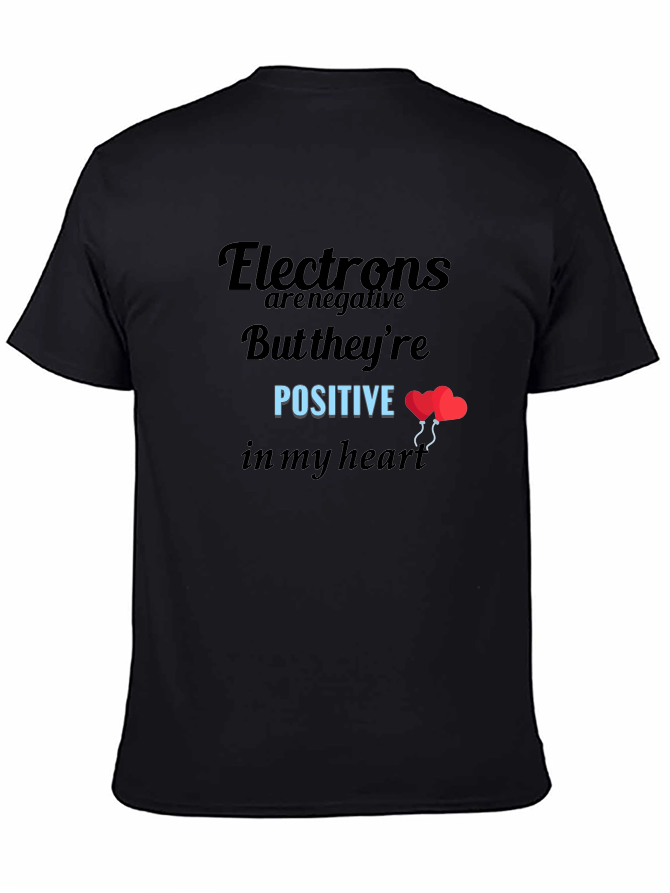 Funny Science T-Shirt: Electrons Are Positive