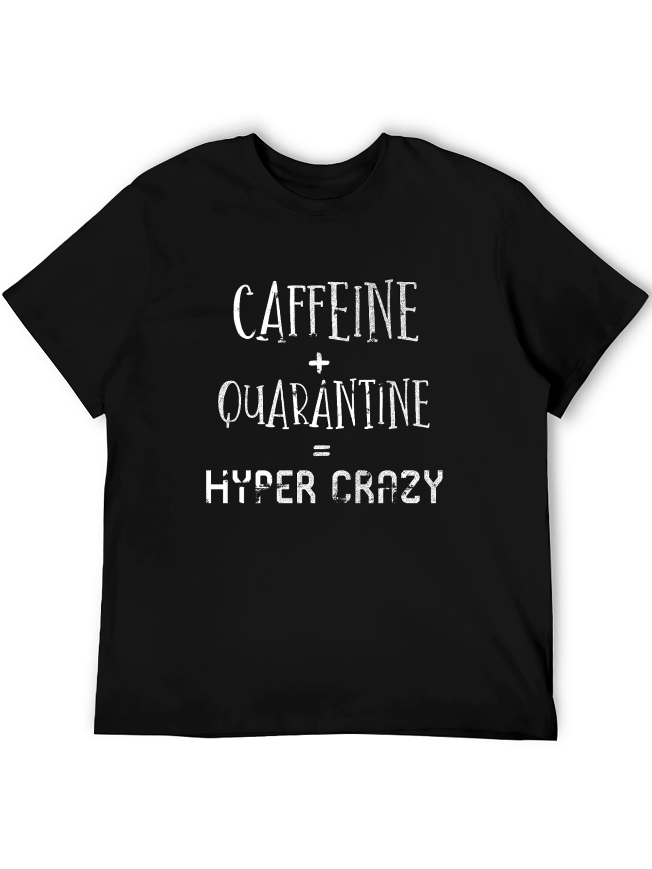 Caffeine + Quarantine = Hyper Crazy T-Shirt