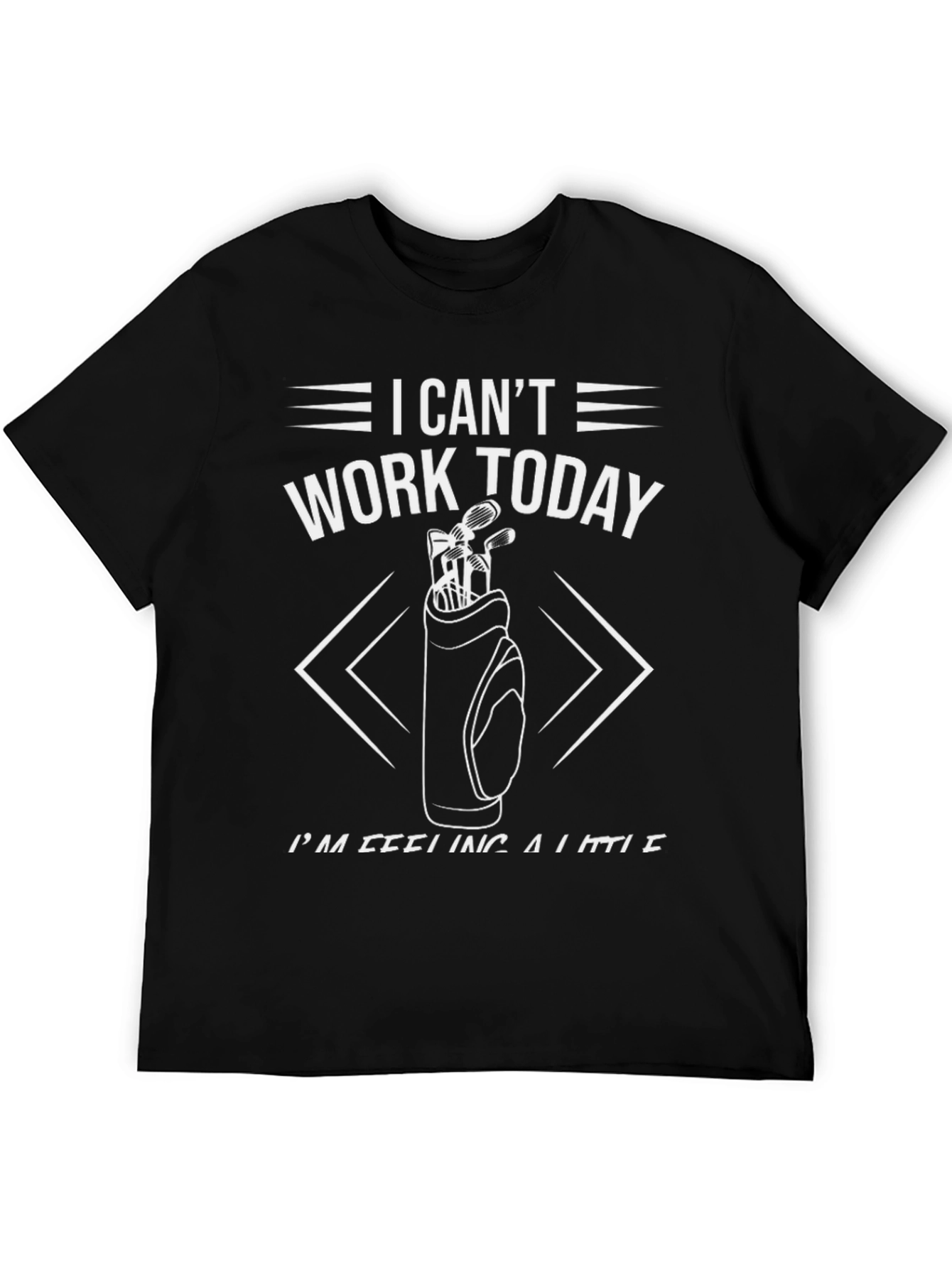 Golf T-Shirt - I Cant Work Today Tee