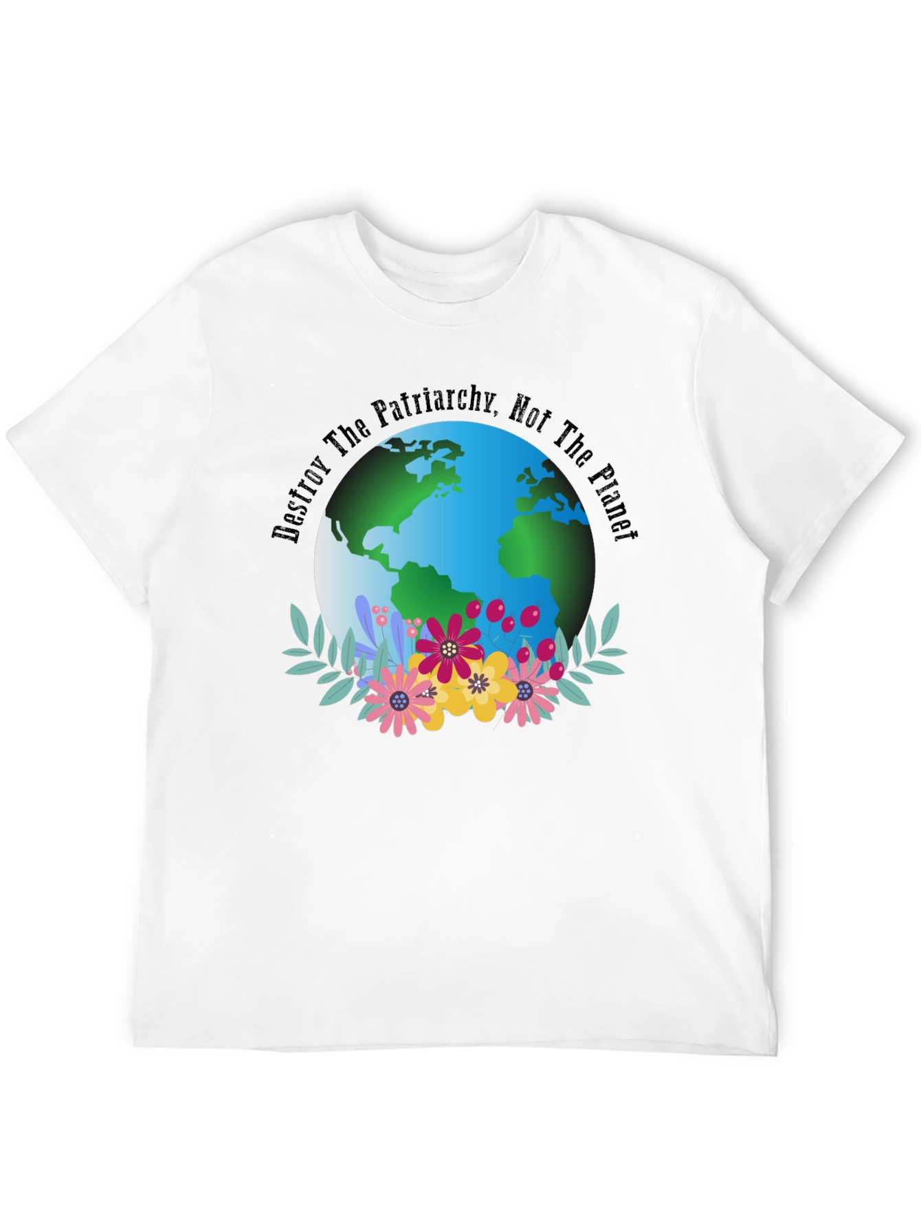 Eco Feminist T-Shirt: Destroy Patriarchy Not The Planet