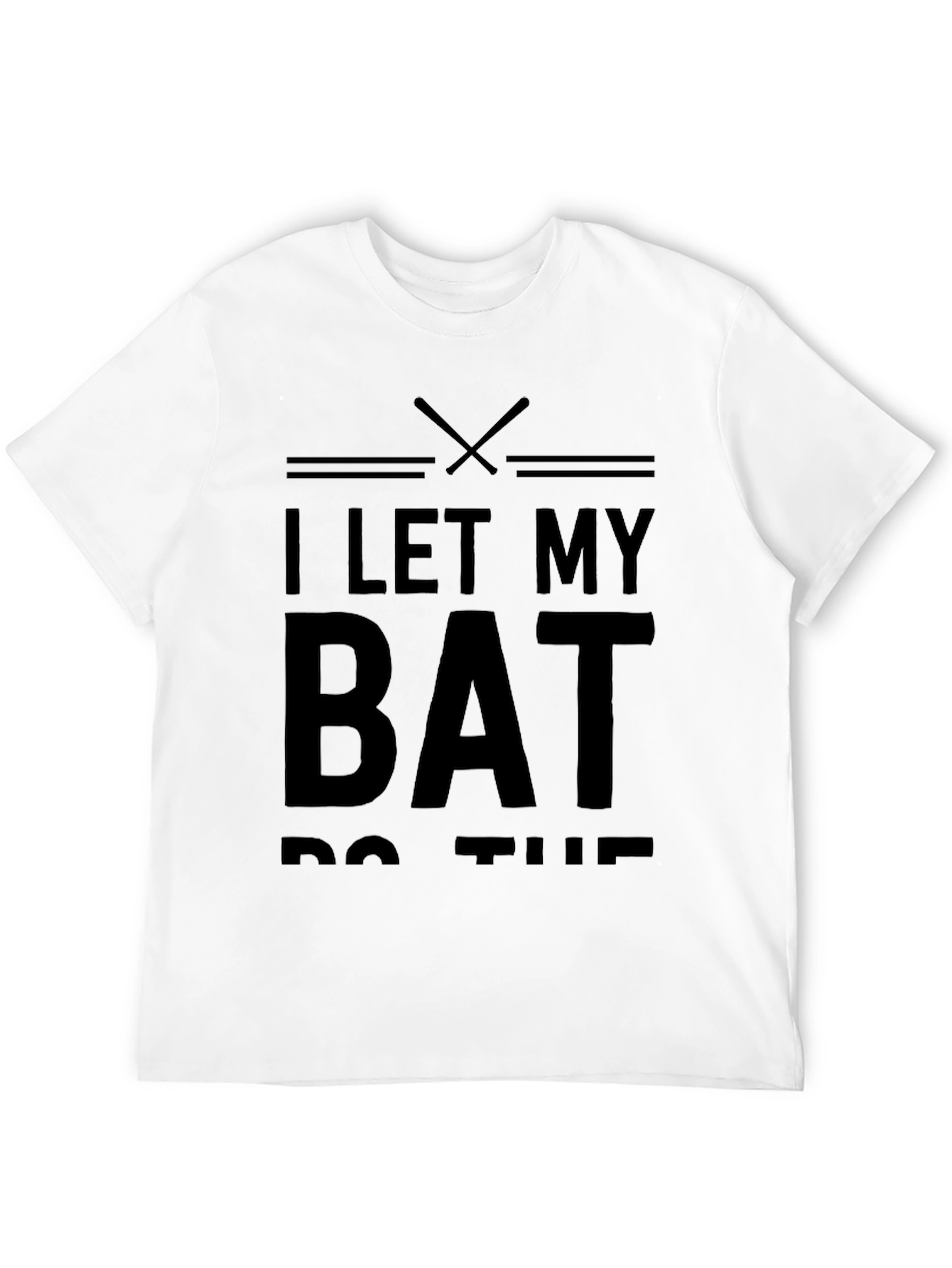 I Let My Bat Do The Talking Baseball T-Shirt