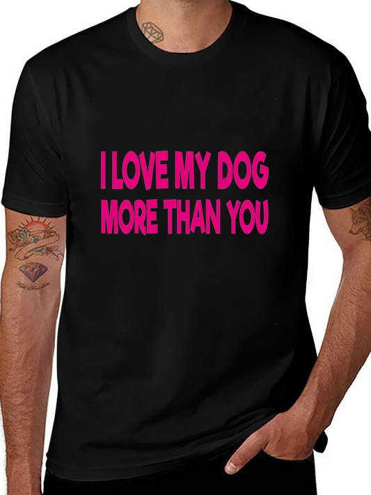 I Love My Dog More Than You T-Shirt