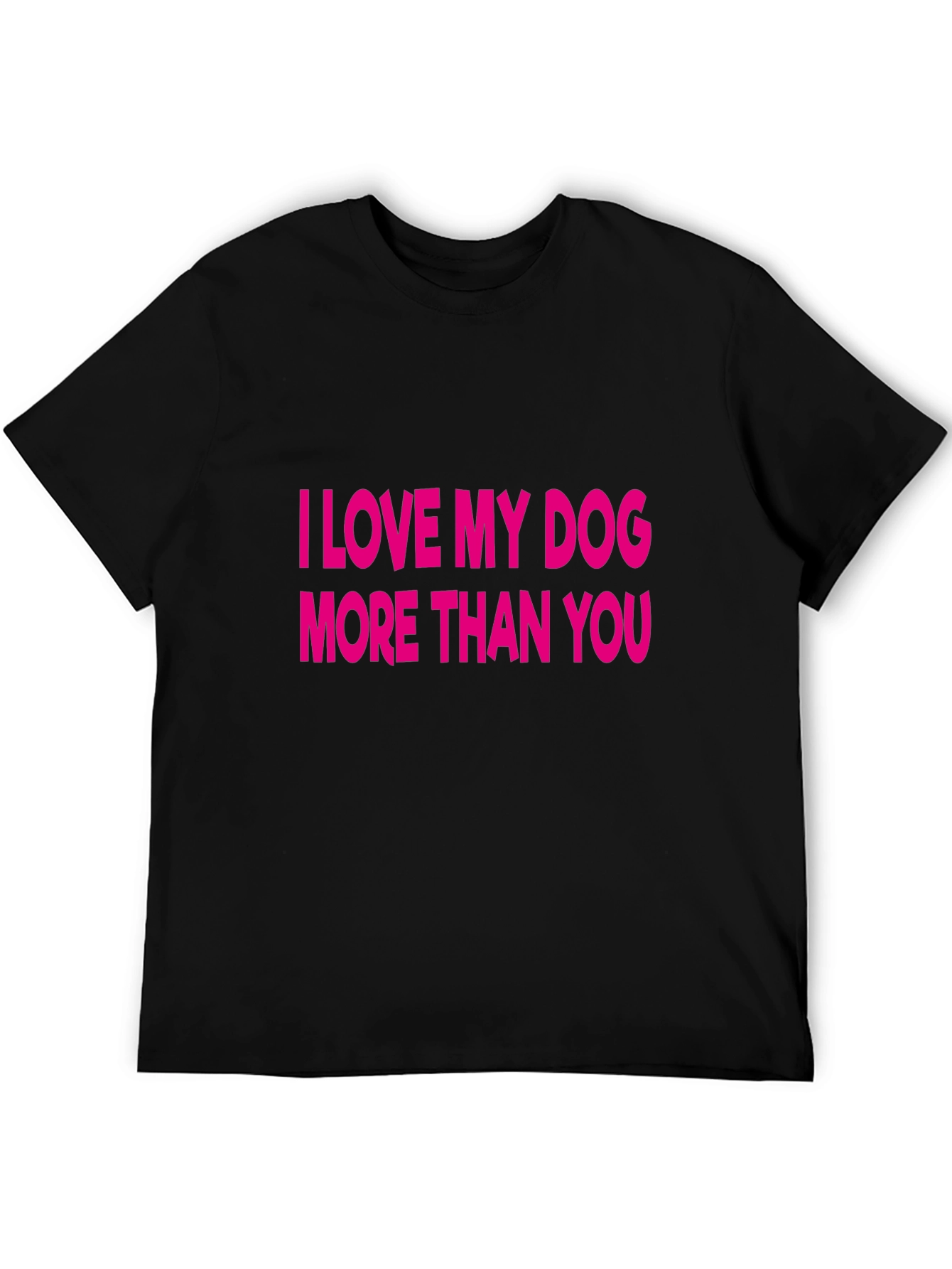 I Love My Dog More Than You T-Shirt